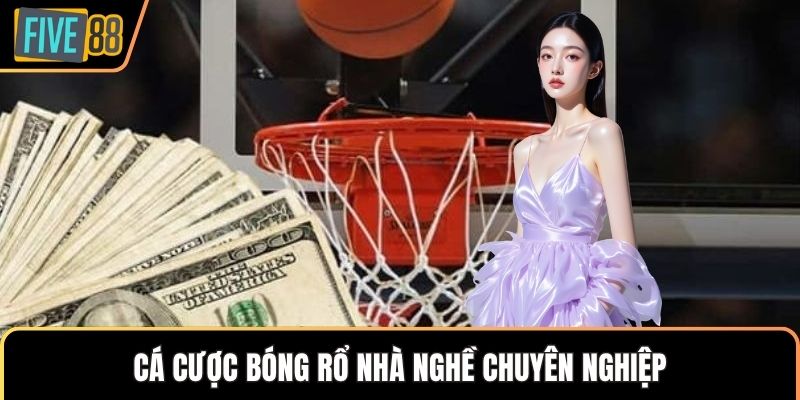 Cá cược bóng rổ nhà nghề chuyên nghiệp