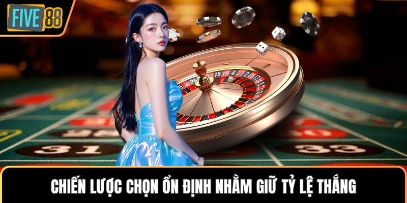 Chiến lược chọn ổn định nhằm giữ tỷ lệ thắng