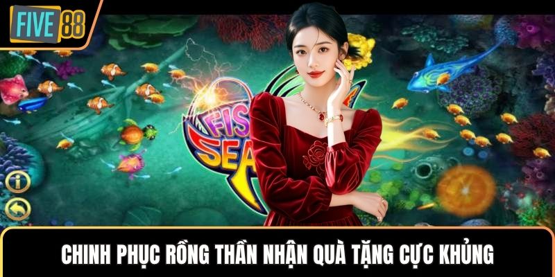 Chinh phục rồng thần nhận quà tặng cực khủng