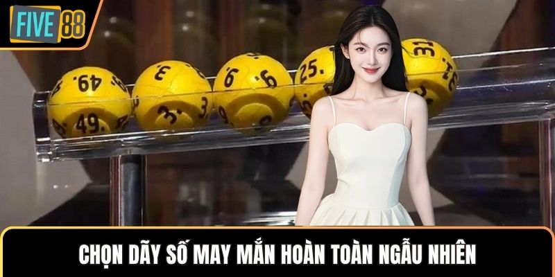 Chọn dãy số may mắn hoàn toàn ngẫu nhiên
