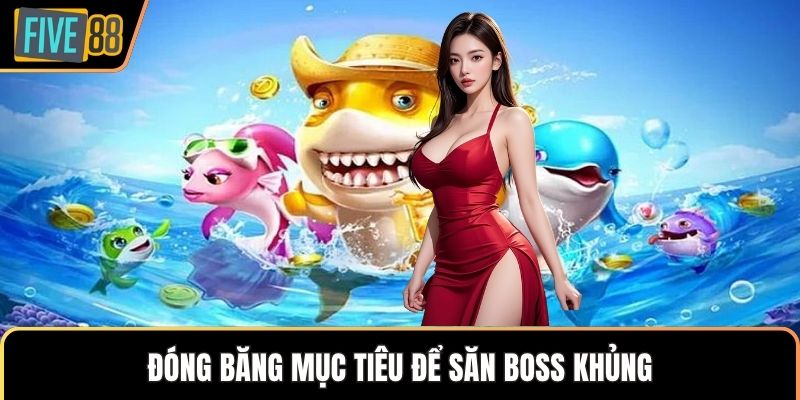 Đóng băng mục tiêu để săn boss khủng