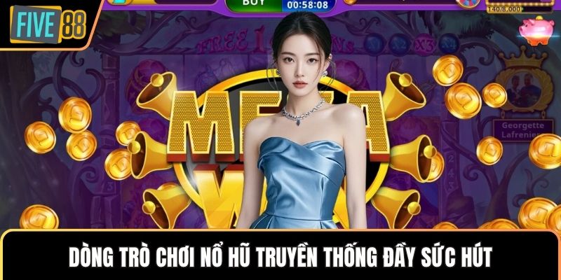Dòng trò chơi nổ hũ truyền thống đầy sức hút