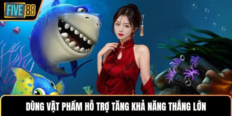 Dùng vật phẩm hỗ trợ tăng khả năng thắng lớn