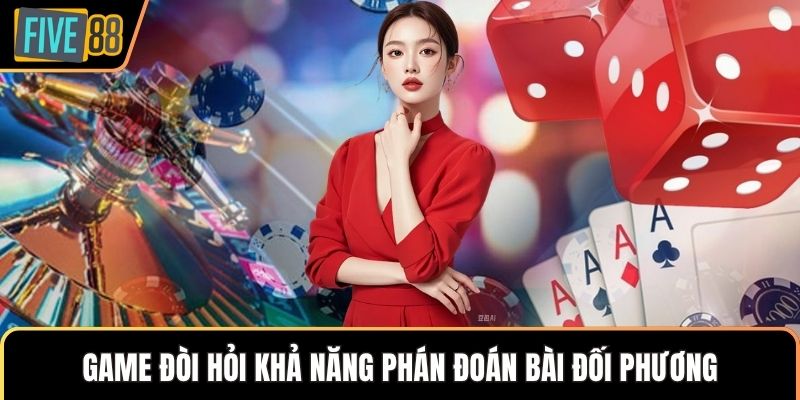 Game đòi hỏi khả năng phán đoán bài đối phương