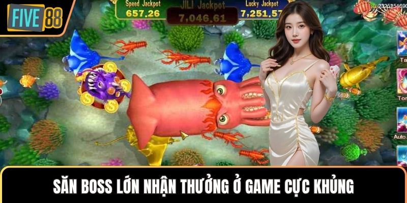 Săn boss lớn nhận thưởng ở game cực khủng
