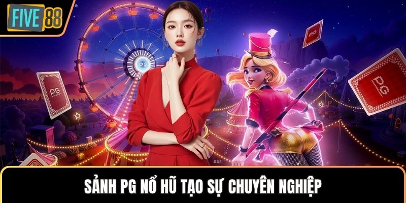 Sảnh PG nổ hũ tạo sự chuyên nghiệp