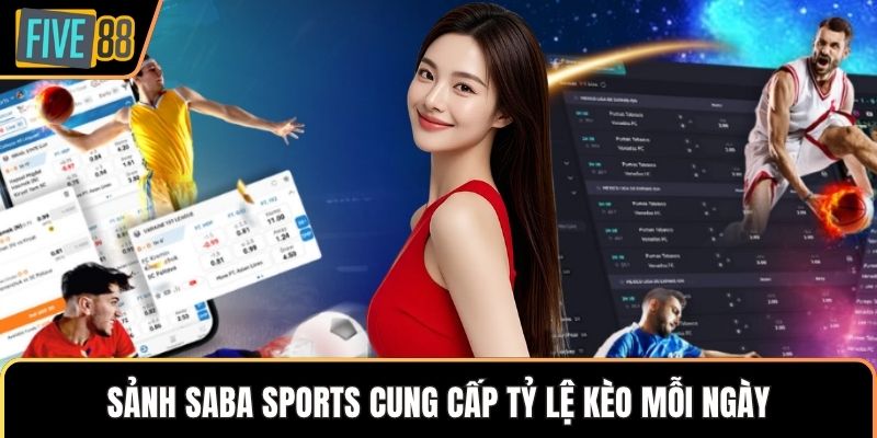 Sảnh Saba Sports cung cấp tỷ lệ kèo mỗi ngày
