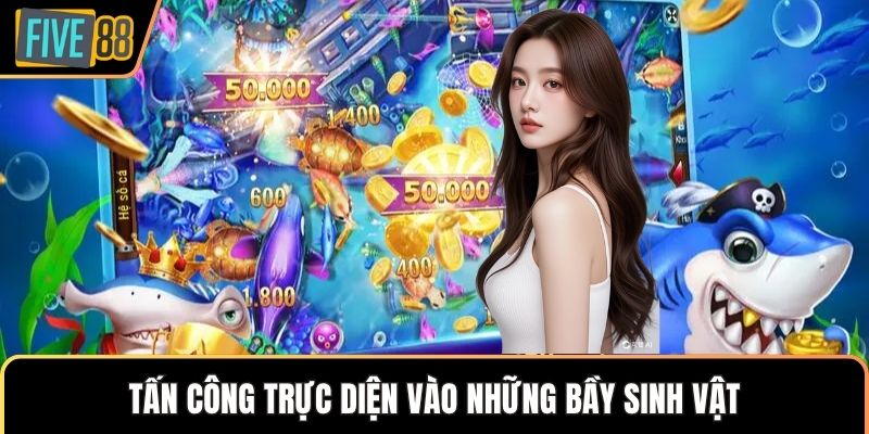 Tấn công trực diện vào những bầy sinh vật