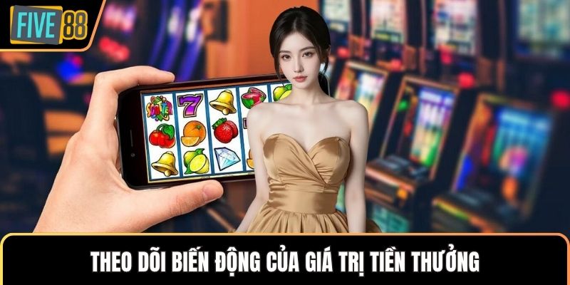 Theo dõi biến động của giá trị tiền thưởng