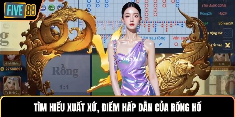 Tìm hiểu xuất xứ, điểm hấp dẫn của Rồng Hổ