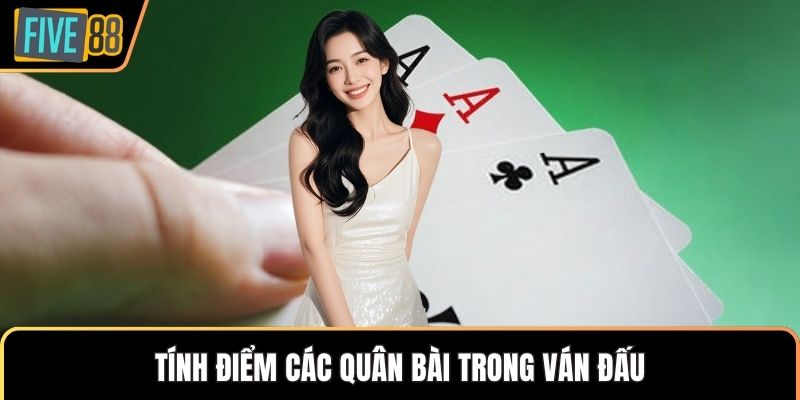 Tính điểm các quân bài trong ván đấu