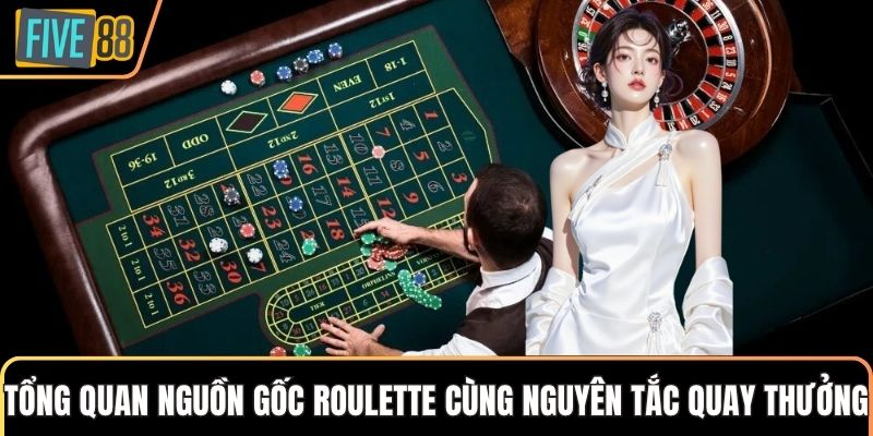 Tổng quan nguồn gốc Roulette cùng nguyên tắc quay thưởng